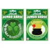 St Patrick's Day Jumbo (Assorted Design) Badge - 10cm